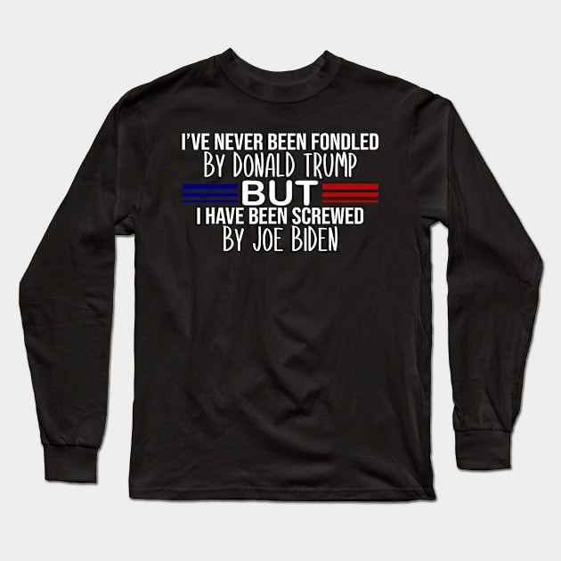 i've never been fondled by donald trump but i have been screwed by joe biden Long Sleeve T-Shirt by SonyaKorobkova